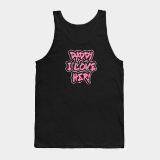DADDY I LOVE HER! Tank Top